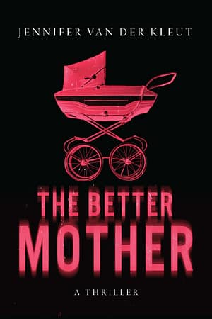 The Better Mother A black background with the hot pink image of a baby carriage. Below that is the title in blurry hot pink letters. Beneath that in white text are the words "A THRILLER". Above the baby carriage is the author's name in white text.