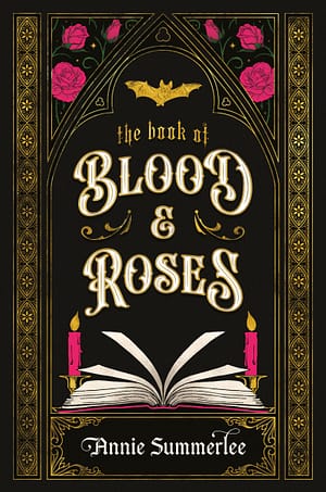 A black book cover with a gold fringe on either side, as well as a gothic looking arch, in the same gold, with hot pink roses inside two triangles. Under the arch is a golden bat, and beneath that, the title The Book of Blood and Roses, in a gold and white font. Beneath the title is a white and pink book, flanked by two pink candles. Beneath is a golden rectangle encasing the author’s name, Annie Summerlee, in a gothic font.