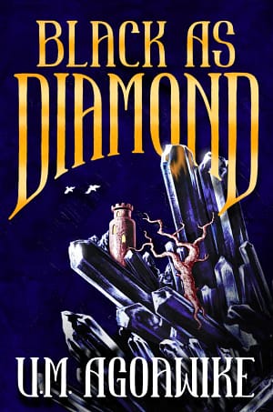 BlackAsDiamond A book cover in dark blue depicting a gemstone jutting up from the bottom right. Nestled among the gems rugged facets is a tower with golden windows and a twisted tree. To the top left of the tower are two small white birds. In gold at the top is the book title, Black As Diamond. In white at the bottom is the author's name, U.M. Agoawike.