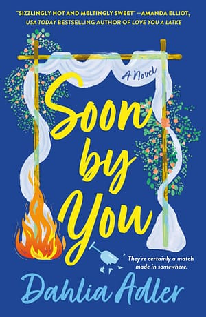 Soon by You On a blue background, a chuppah decorated with flowers is centered with the title Soon By You scrawled inside. One side of the chuppah is on fire, and a broken glass rests beneath it. The tagline reads, "They're certainly a match made in somewhere."