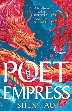 The Poet Empress Cover for The Poet Empress by Shen Tao. It shows a reddish-pink dragon against a visit blue night sky. A blurb from Andrea Stewart says, "A breathless reading experience."