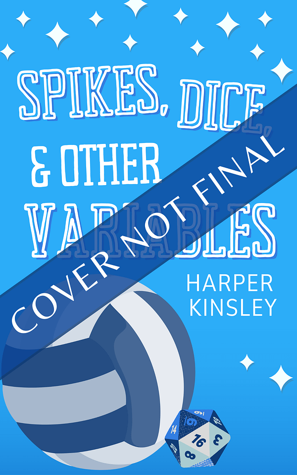 A blue book cover with a blue and white striped volleyball and a 20-sided die with blue and white sides. It is titled "Spikes, Dice, & Other Variables" by Harper Kinsley. A diagonal banner reads "Cover Not Final."