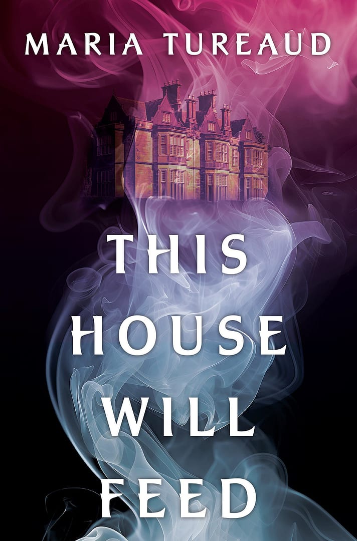 Cover for This House Will Feed, showing an aristocratic stone manor from the 1600-1700s at the top of the cover, bathes in fog that rises from the fog-draped silhouette of a ghostly woman. The colors bleed from dark pink, to purple, to dark cyan, to black in the background. The author's name is placed at the top, and the title is placed over top of the ghostly silhouette.
